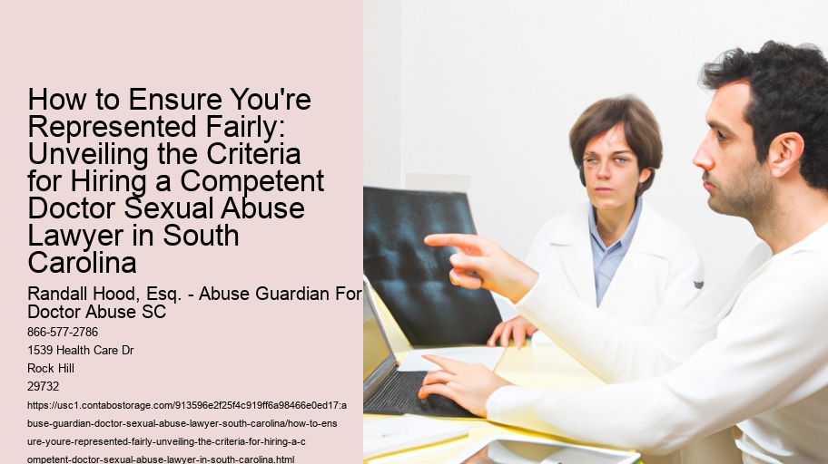 How to Ensure You're Represented Fairly: Unveiling the Criteria for Hiring a Competent Doctor Sexual Abuse Lawyer in South Carolina