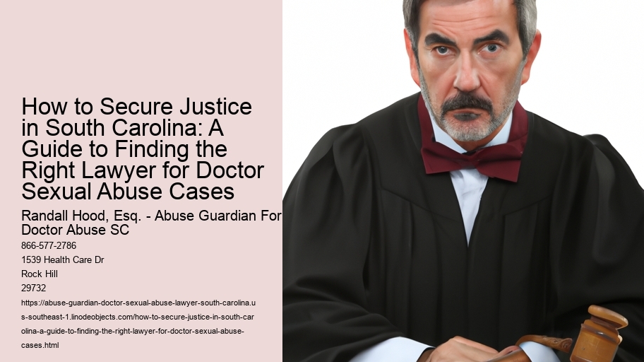 How to Secure Justice in South Carolina: A Guide to Finding the Right Lawyer for Doctor Sexual Abuse Cases